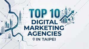 Digital Marketing Agencies in Taipei