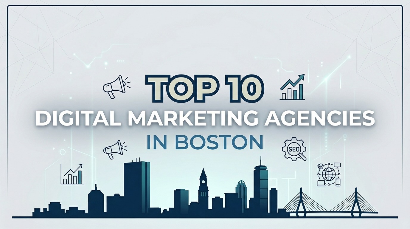 Top 10 Digital Marketing Agencies in Boston