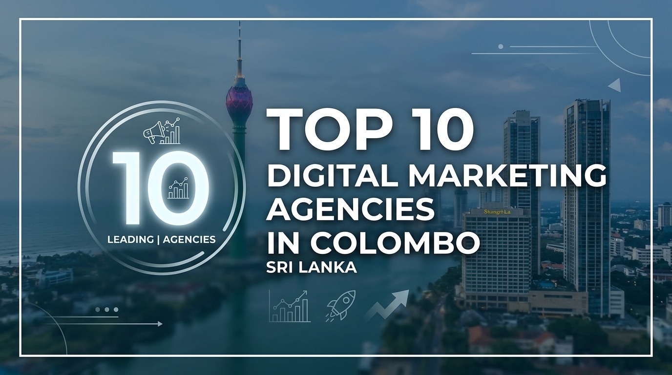 Top 10 Digital Marketing Agencies in Colombo Growing Sri Lanka's Online Presence